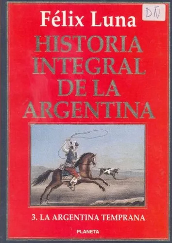 Historia Integral De La Argentina - La Argentina Temprana