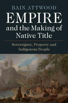 Libro Empire And The Making Of Native Title : Sovereignty...