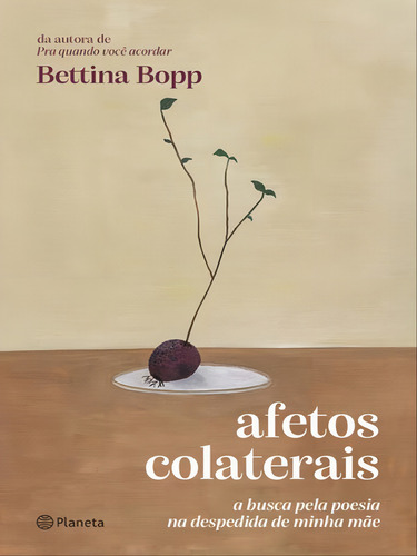 Afetos Colaterais: A Busca Pela Poesia Na Despedida De Minha Mãe, De Bopp, Bettina. Editora Planeta Do Brasil, Capa Mole