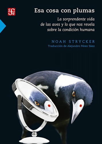  Esa Cosa Con Plumas. La Sorprendente Vida De Las Aves Y Lo 