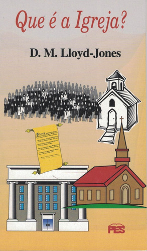 Que É A Igreja?, David M. Lloyd Jones - Pes, De David Martyn Lloyd Jones. Editora Pes Em Português