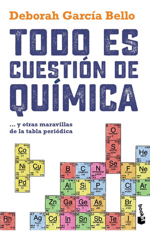 Todo Es Cuestion De Quimica: ...Y otras maravillas de la tabla periódica, de Deborah García Bello., vol. 0.0. Editorial Booket, tapa blanda, edición 1.0 en español, 2021