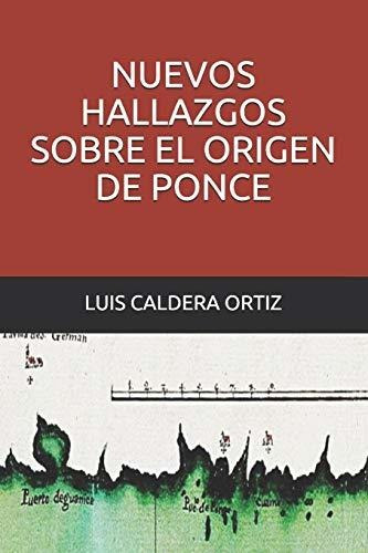 Libro : Nuevos Hallazgos Sobre El Origen De Ponce - Caldera