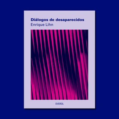Dialogos Desaparecidos - Enrique Lihn - Overol