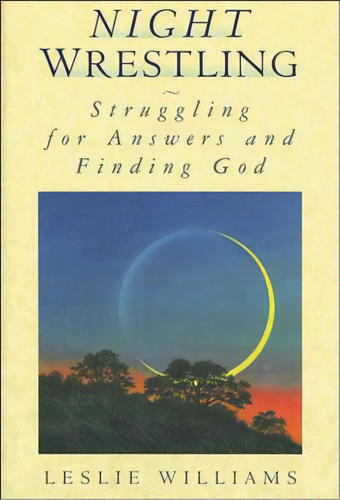 Night Wrestling: Struggling For Answers And Finding God, De Williams, Leslie. Editorial Thomas Nelson Pub, Tapa Blanda En Inglés