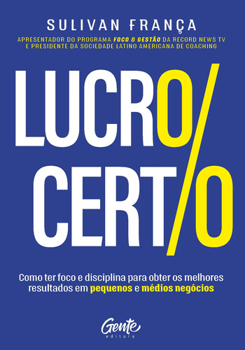 Lucro certo: Como ter foco e disciplina para obter os melhores resultados em pequenos e médios negócios, de FranÇA, Sulivan. Editora Gente Livraria e Editora Ltda., capa mole em português, 2018