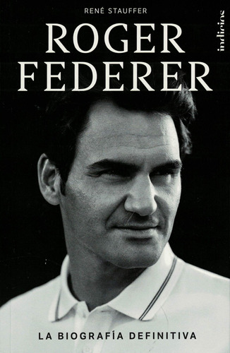 Libro Roger Federer - René Stauffer - Indicios: La Biografía Definitiva, De René Stauffer., Vol. 1. Editorial Indicios, Tapa Blanda, Edición 1 En Español, 2022