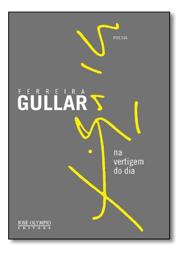 Na Vertigem Do Dia, De Ferreira Gullar. Editora Jose Olympio Em Português