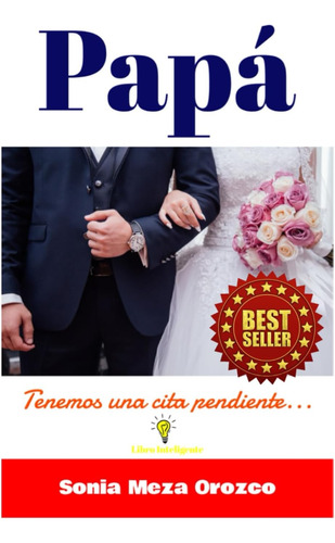 Libro: Papá: Tenemos Una Cita Pendiente... (spanish Edition)