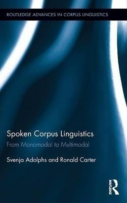 Spoken Corpus Linguistics : From Monomodal To Multimodal