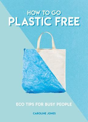 Libro How To Go Plastic Free : Eco Tips For Busy People -...