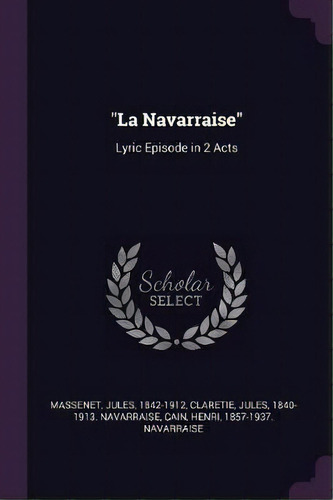 La Navarraise, De Jules Massenet. Editorial Palala Press, Tapa Blanda En Inglés
