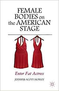 Female Bodies On The American Stage Enter Fat Actress