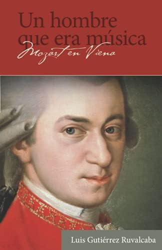 Libro: Un Hombre Que Era Música: Mozart En Viena (spanish Ed