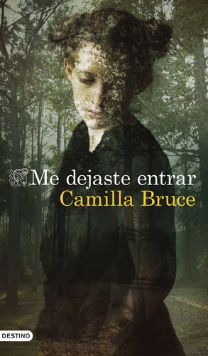 Me Dejaste Entrar, De Bruce, Camilla. Editorial Ediciones Destino, Tapa Blanda En Español