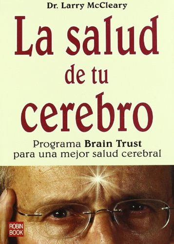 La salud de tu cerebro: Programa Brain Trust Para una Mejor Salud Cerebral (Salud Natural/vida Posit, de Larry McCleary. Editorial Robinbook, tapa pasta blanda, edición illustrated en español, 2017