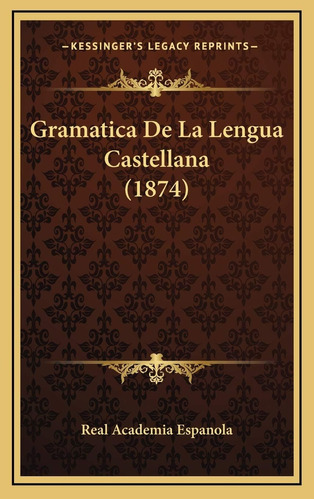 Libro: Gramatica De La Lengua Castellana (1874) (spanish