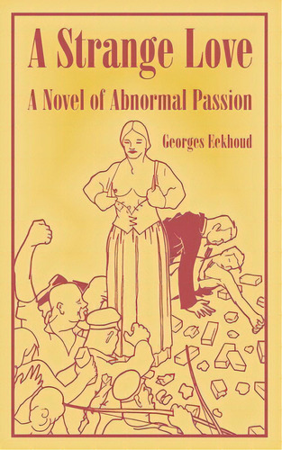 A Strange Love: A Novel Of Abnormal Passion, De Eekhoud, Georges. Editorial Intl Law & Taxation Publ, Tapa Blanda En Inglés
