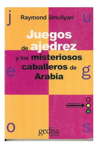 Juegos De Ajedrez Y Los Misteriosos Caballeros De Arabia, De Smullyan, Raymond. Editorial Gedisa, Tapa Pasta Blanda, Edición 1 En Español, 2020