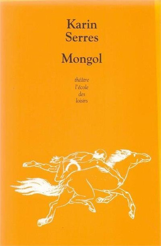 Mongol - 1ªed.(2011), De Karin Serres. Editora Ecole Des Loisirs, Capa Mole, Edição 1 Em Francês, 2011