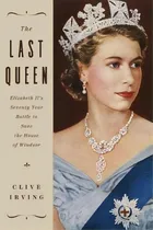 Comprar The Last Queen : Elizabeth Ii's Seventy Year Battle To Save The House Of Windsor, De Clive Irving. Editorial Pegasus Books, Tapa Dura En Inglés