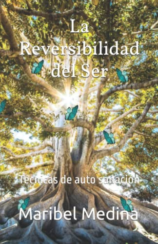 La Reversibilidad Del Ser: Tecnicas De Auto Sanacion