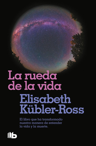 La rueda de la vida: El libro que ha transformado nuestra manera de entender la vida y la muerte., de Kübler-Ross, Elisabeth. Serie B de Bolsillo Editorial B de Bolsillo, tapa blanda en español, 2020