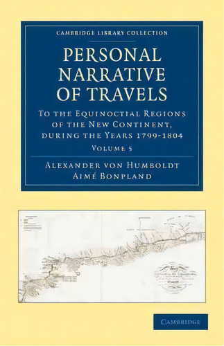 Personal Narrative Of Travels To The Equinoctial Regions Of The New Continent 7 Volume Set Person..., De Alexander Von Humboldt. Editorial Cambridge University Press, Tapa Blanda En Inglés