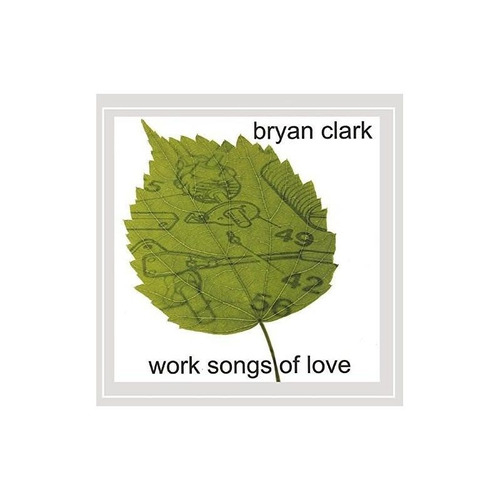 Clark Bryan Work Songs Of Love Usa Import Cd Nuevo