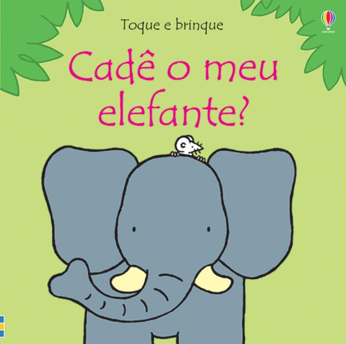 Toque e brinque : Cadê o meu elefante?, de Usborne Publishing. Editorial USBORNE em português, 2012