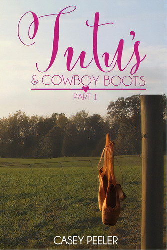 Tutus & Cowboy Boots (part 1), De Peeler, Casey. Editorial Createspace, Tapa Blanda En Inglés