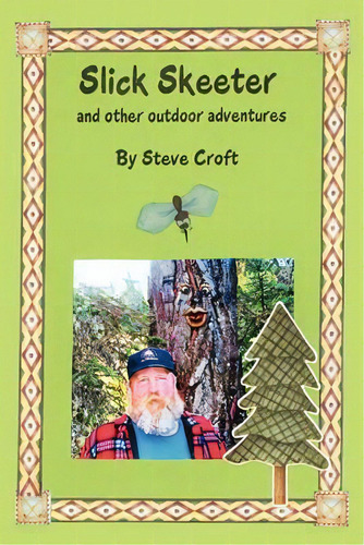 Slick Skeeter And Other Outdoor Adventures, De Steve Croft. Editorial Xlibris Corporation, Tapa Blanda En Inglés