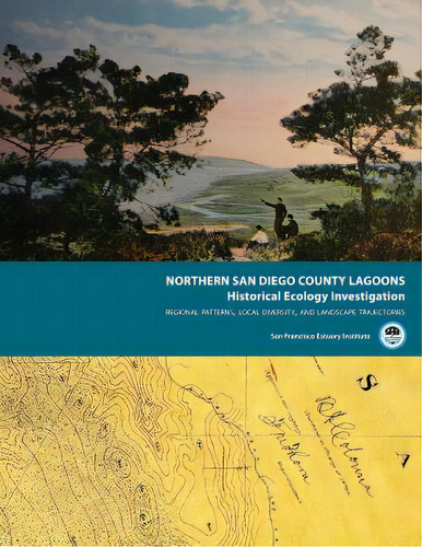 Northern San Diego County Lagoons Historical Ecology Investigation: Regional Patterns, Local Dive..., De San Francisco Estuary Institute. Editorial Lightning Source Inc, Tapa Blanda En Inglés