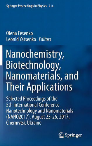 Nanochemistry, Biotechnology, Nanomaterials, And Their Applications : Selected Proceedings Of The..., De Olena Fesenko. Editorial Springer International Publishing Ag, Tapa Dura En Inglés