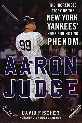 Aaron Judge The Incredible Story Of The New York Yankees Hom