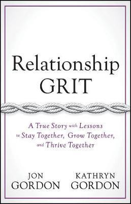 Relationship Grit : A True Story With Lessons To Stay Tog...