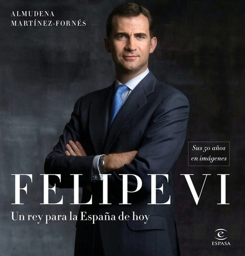 Felipe Vi Un Rey Para La España De Hoy - Martinez-fornes...