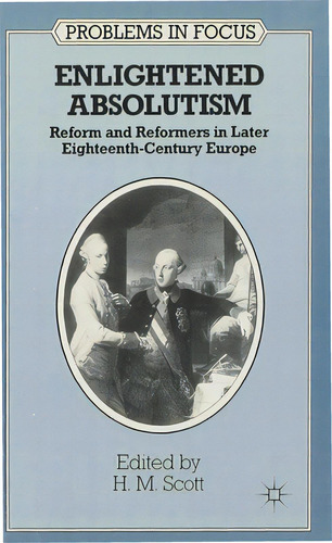 Enlightened Absolutism: Reform And Reformers In Later Eighteenth-century Europe, De Scott, H. M.. Editorial Bloomsbury 3pl, Tapa Blanda En Inglés