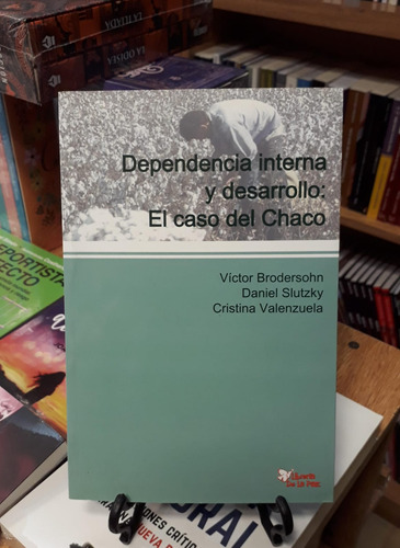 Dependencia Interna Y Desarrollo: El Caso Del Chaco