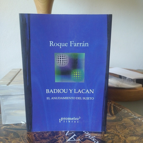 Badiou Y Lacan. El Anudamiento Del Sujeto- R. Farran 