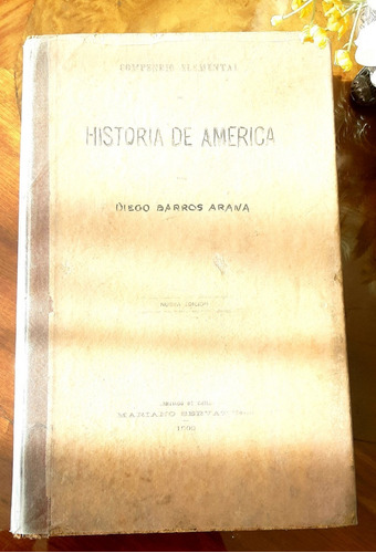 Compendio Elemental Historia De América.   D.  Barros Arana.