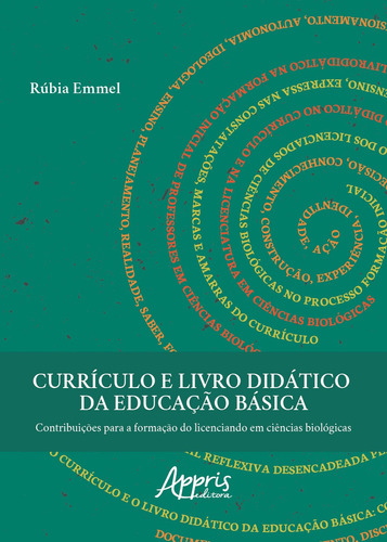 Currículo e livro didático da educação básica: contribuições para a formação do licenciando em ciências biológicas, de Emmel, Rúbia. Appris Editora e Livraria Eireli - ME, capa mole em português, 2018