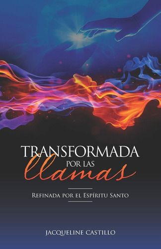 Libro: Transformada Por Las Llamas: Refinada Por El Fuego De