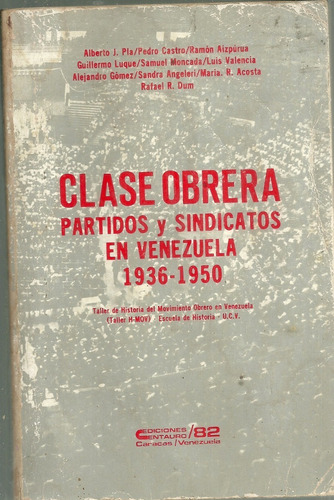 Clase Obrera Partidos Y Sindicatos En Venezuela 1936 - 1950