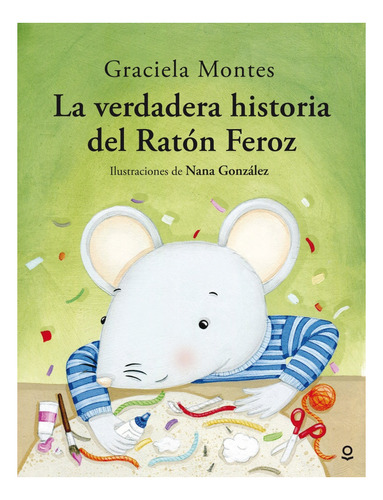 La Verdadera Historia Del Raton Feroz, de MONTES, GRACIELA. Editorial SANTILLANA, tapa blanda en español, 2017