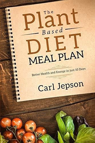 Plant Based Diet Meal Plan Better Health And Energy., de Jepson, C. Editorial Jw Choices en inglés