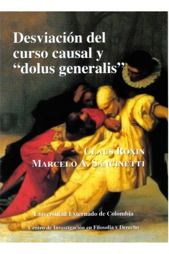 Desviación Del Curso Causal Y Dolus Generalis, De Claus Roxin. Serie 9586168465, Vol. 1. Editorial U. Externado De Colombia, Tapa Blanda, Edición 2004 En Español, 2004