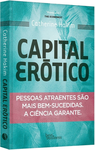 Capital Erotico: Pessoas atraentes são mais bem-sucedidas. A ciência garante., de Catherine Hakim., vol. único. Editora Best Business, capa mole em português, 2012