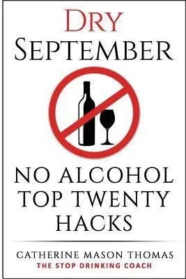 Libro Alcohol : Dry September No Alcohol Top 20 Hacks: Th...