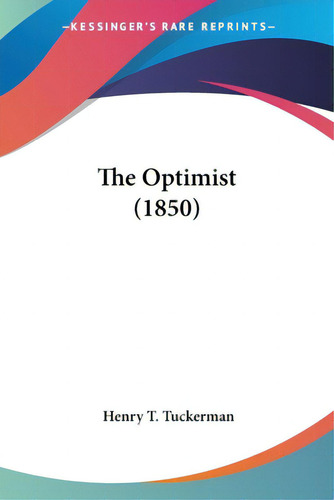 The Optimist (1850), De Tuckerman, Henry T.. Editorial Kessinger Pub Llc, Tapa Blanda En Inglés
